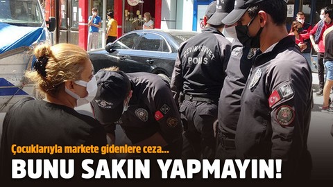 Sakın yapmayın! Çocuklarıyla markete gidenlere ceza
