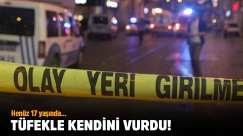 17 yaşındaki genç kız tüfekle kendini vurdu