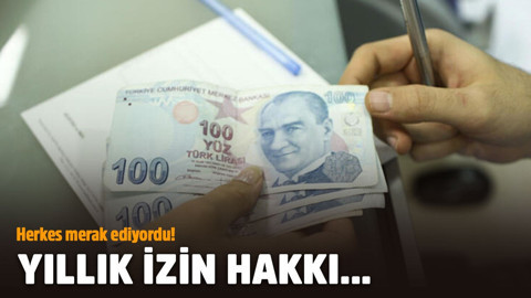 Herkes merak ediyordu! Yıllık izin hakkı...