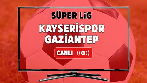 Kayserispor – Gaziantep Canlı maç izle