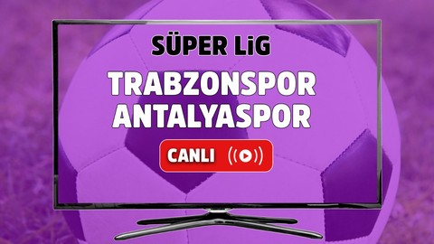 Trabzonspor – Antalyaspor Canlı maç izle