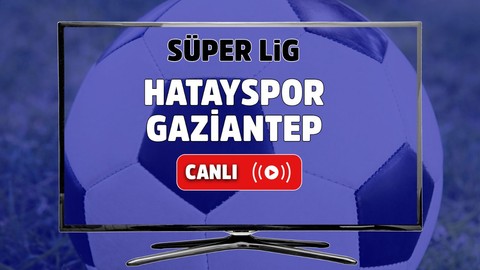 Hatayspor – Gaziantep Canlı maç izle