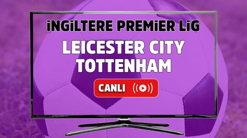 Leicester City – Tottenham Canlı maç izle