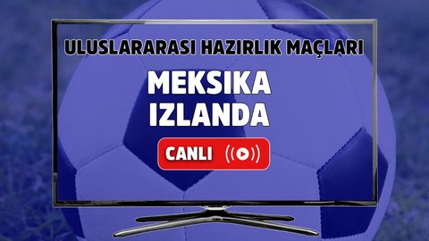 Meksika - İzlanda Canlı maç izle