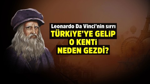 Leonardo Da Vinci Türkiye'de Adana'ya neden geldi?