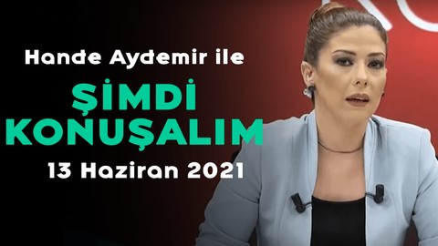 Muhalefet neden sistem değişikliği istiyor? - Hande Aydemir ile Şimdi Konuşalım - 13 Haziran 2021