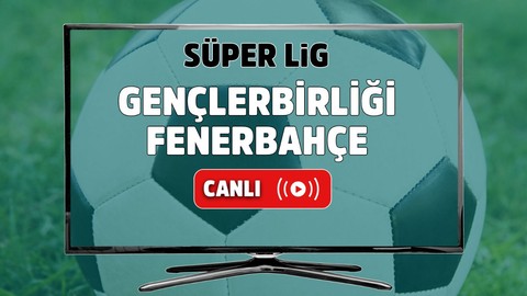 Gençlerbirliği – Fenerbahçe canlı izle