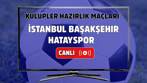 İstanbul Başakşehir – Hatayspor Canlı Maç İzle