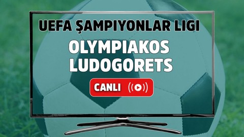 Olympiakos – Ludogorets Canlı Maç İzle