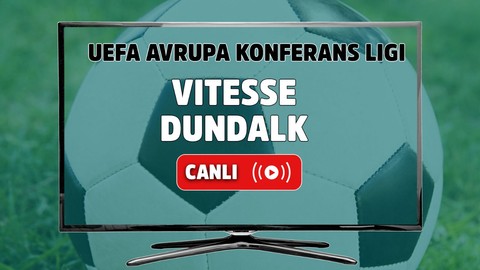 Vitesse – Dundalk Canlı Maç İzle