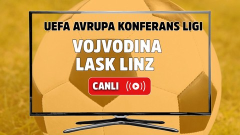 Vojvodina – LASK Linz Canlı Maç İzle