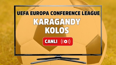 Karagandy - Kolos Canlı maç izle