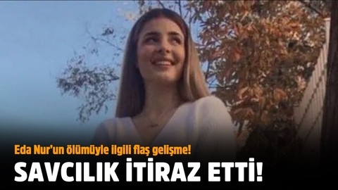 Edanur Kaplan'ın ölümüne ilişkin olayda flaş gelişme