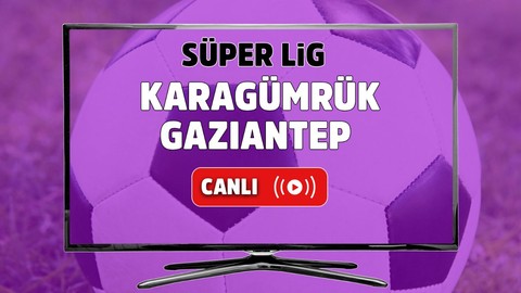 Karagümrük – Gaziantep Canlı maç izle