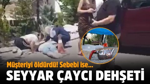 Kan donduran olay! Çay soğuk diye semaveri deviren müşteriyi öldürdü