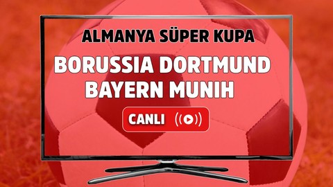 Borussia Dortmund - Bayern Münih Canlı maç izle