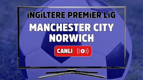 Manchester City – Norwich Maçı Canlı maç izle