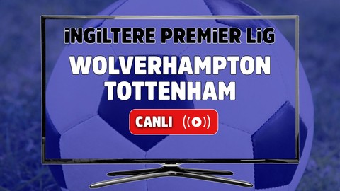 Wolverhampton – Tottenham Maçı Canlı maç izle