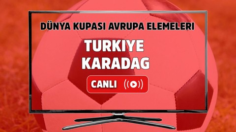 Türkiye - Karadağ Canlı maç izle I Dünya Kupası Avrupa Elemeleri