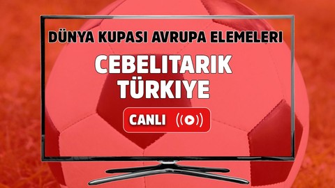 Cebelitarık - Türkiye Canlı maç izle I Dünya Kupası Avrupa Elemeleri