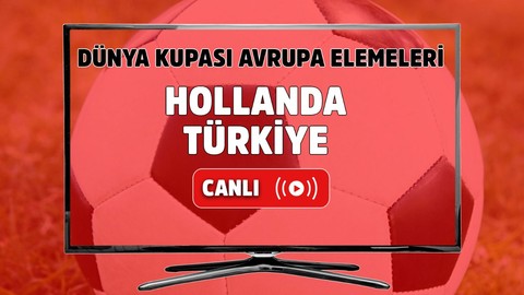 Hollanda - Türkiye Canlı maç izle I Dünya Kupası Avrupa Elemeleri