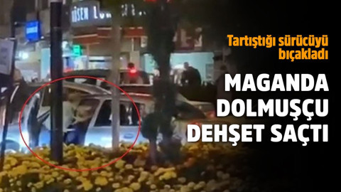 Ankara'da maganda dolmuşçu dehşeti! Tartıştığı sürücüyü bıçakladı