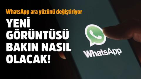 WhatsApp ara yüzünü değiştiriyor! Yeni görüntüsü böyle olacak