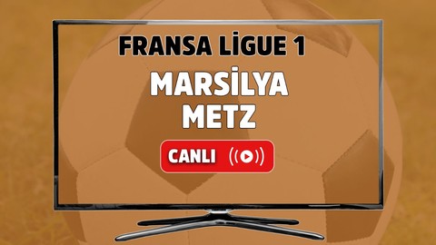 Marsilya-Metz Canlı maç izle
