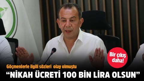 Göçmenlerle ilgili sözleri tartışma yaratan Tanju Özcan: Nikah ücreti 100 bin lira olsun