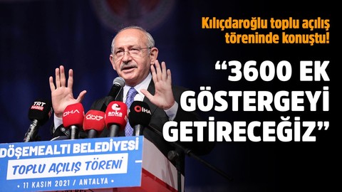 Kılıçdaroğlu toplu açılış töreninde konuştu: 3600 ek göstergeyi getireceğiz
