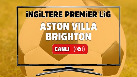 Aston Villa - Brighton Canlı izle, Aston Villa - Brighton maçı şifresiz izle