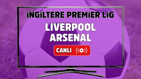 Liverpool - Arsenal Canlı izle, Liverpool - Arsenal maçı şifresiz izle