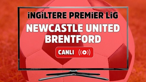 Newcastle United - Brentford Canlı izle, Newcastle United - Brentford maçı şifresiz izle