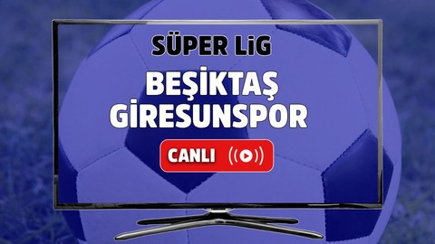 CANLI İZLE Beşiktaş Giresunspor