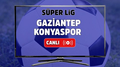 CANLI İZLE Gaziantep Konyaspor