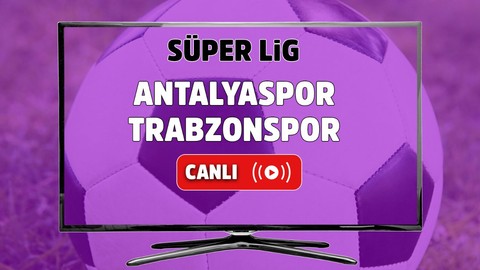 CANLI İZLE Antalyaspor Trabzonspor