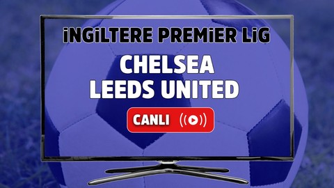 CANLI İZLE Chelsea Leeds United