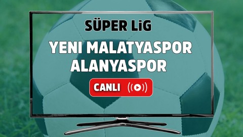 CANLI İZLE Yeni Malatyaspor Alanyaspor