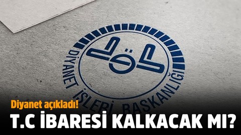 Diyanet açıkladı: T.C ibaresi kalkıyor mu?
