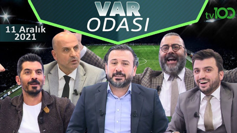 Ertem Şener ile VAR Odası - 11 Aralık 2021