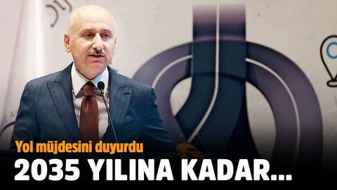 Bakan Karaismailoğlu: 2035 yılına kadar 3.767 kilometre daha otoyol yapımı planlıyoruz