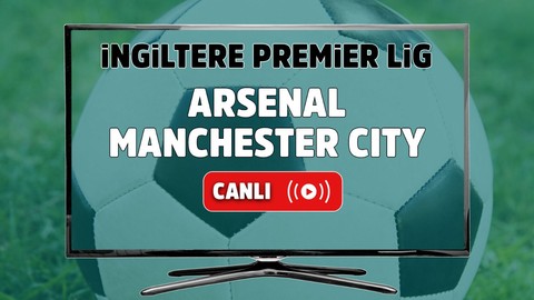 Arsenal Manchester City CANLI İZLE