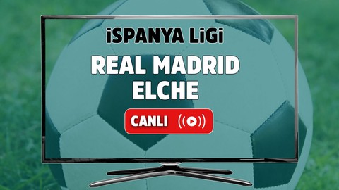 CANLI İZLE Real Madrid Elche