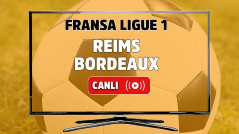 CANLI İZLE Reims-Bordeaux