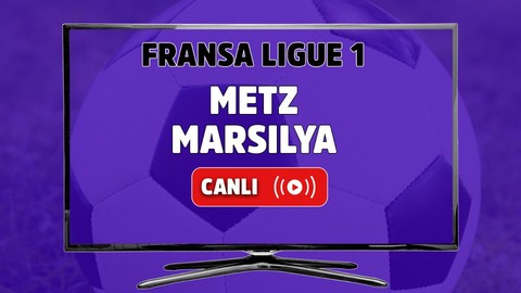 CANLI İZLE Metz-Marsilya