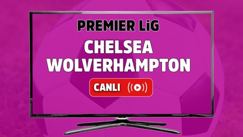 Chelsea Wolverhampton CANLI MAÇ İZLE