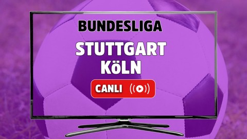 Stuttgart Köln CANLI MAÇ İZLE