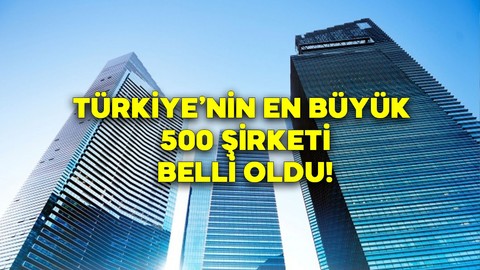 Türkiye'nin en büyük 500 şirketi belli oldu! İlk sırada ne Türk Hava Yolları var ne de TÜPRAŞ var!