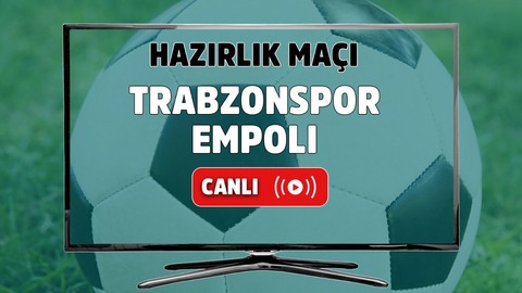 Trabzonspor-Empoli CANLI MAÇ İZLE