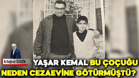 Ertuğrul Özkök: Yaşar Kemal o gün, bu çocuğu neden hapishaneye götürmüştü?